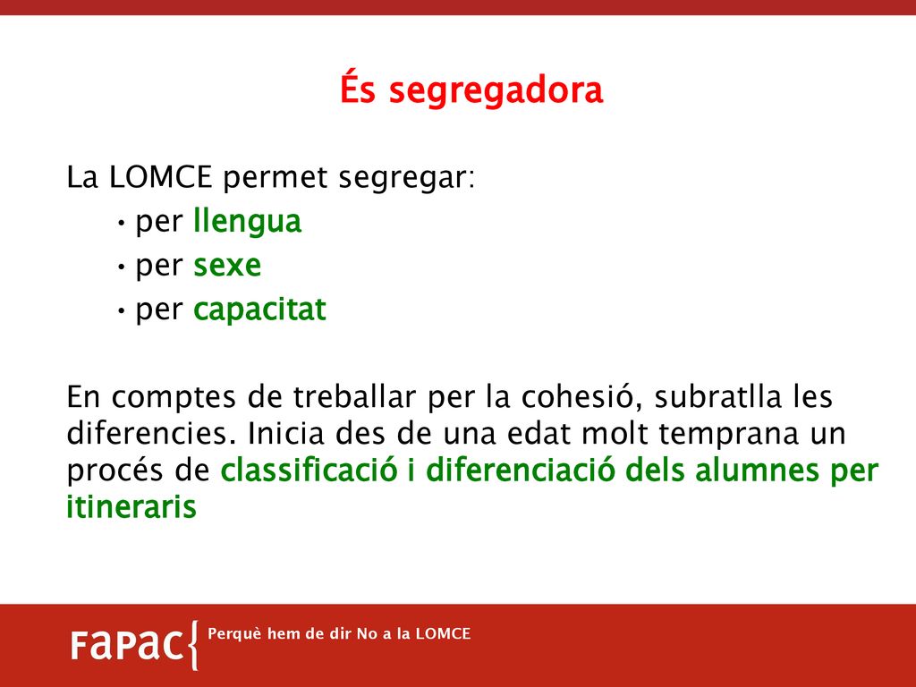 És segregadora La LOMCE permet segregar: per llengua per sexe