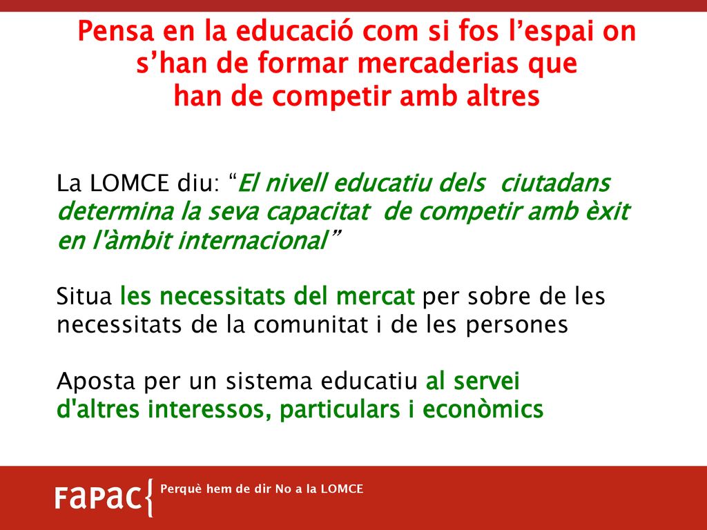 Pensa en la educació com si fos l’espai on s’han de formar mercaderias que han de competir amb altres