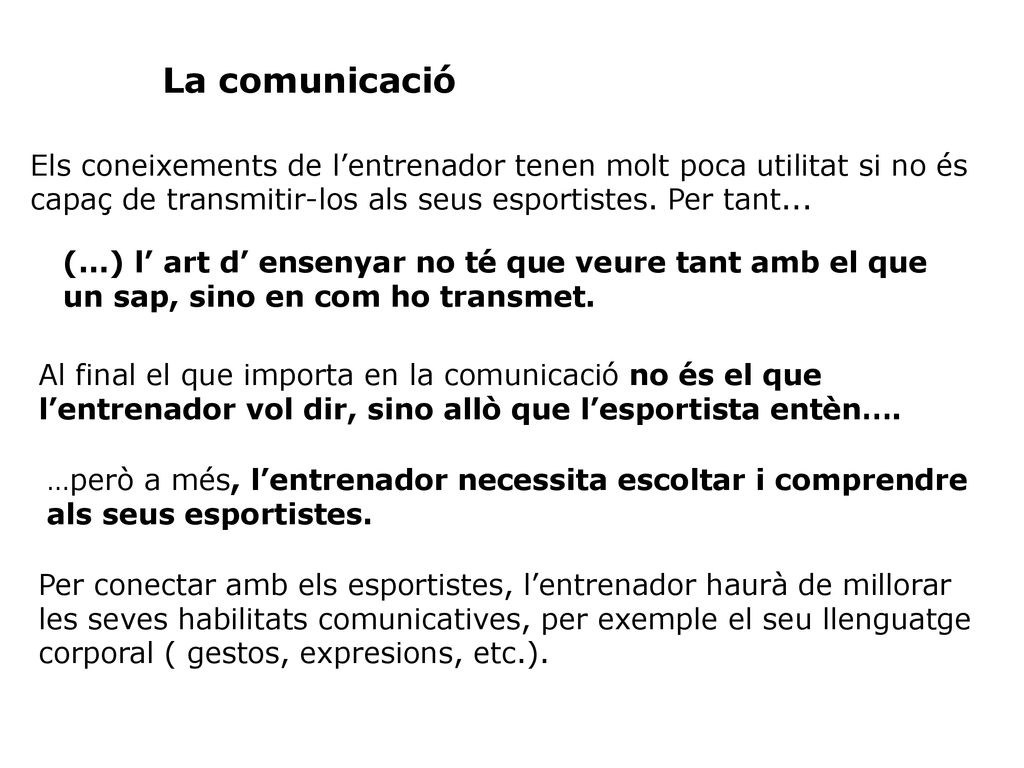 La comunicació Els coneixements de l’entrenador tenen molt poca utilitat si no és. capaç de transmitir-los als seus esportistes. Per tant...