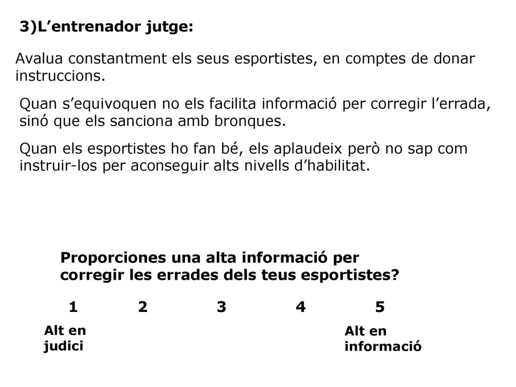 3)L’entrenador jutge: Avalua constantment els seus esportistes, en comptes de donar instruccions.