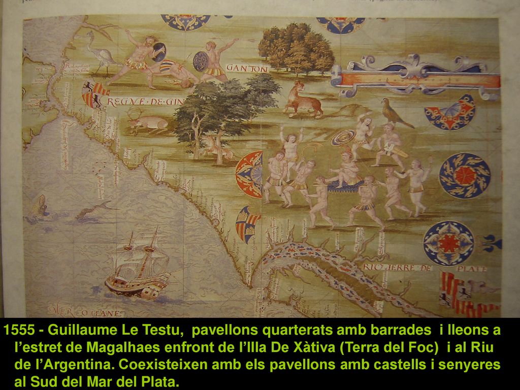 Guillaume Le Testu, pavellons quarterats amb barrades i lleons a l’estret de Magalhaes enfront de l’Illa De Xàtiva (Terra del Foc) i al Riu de l’Argentina.