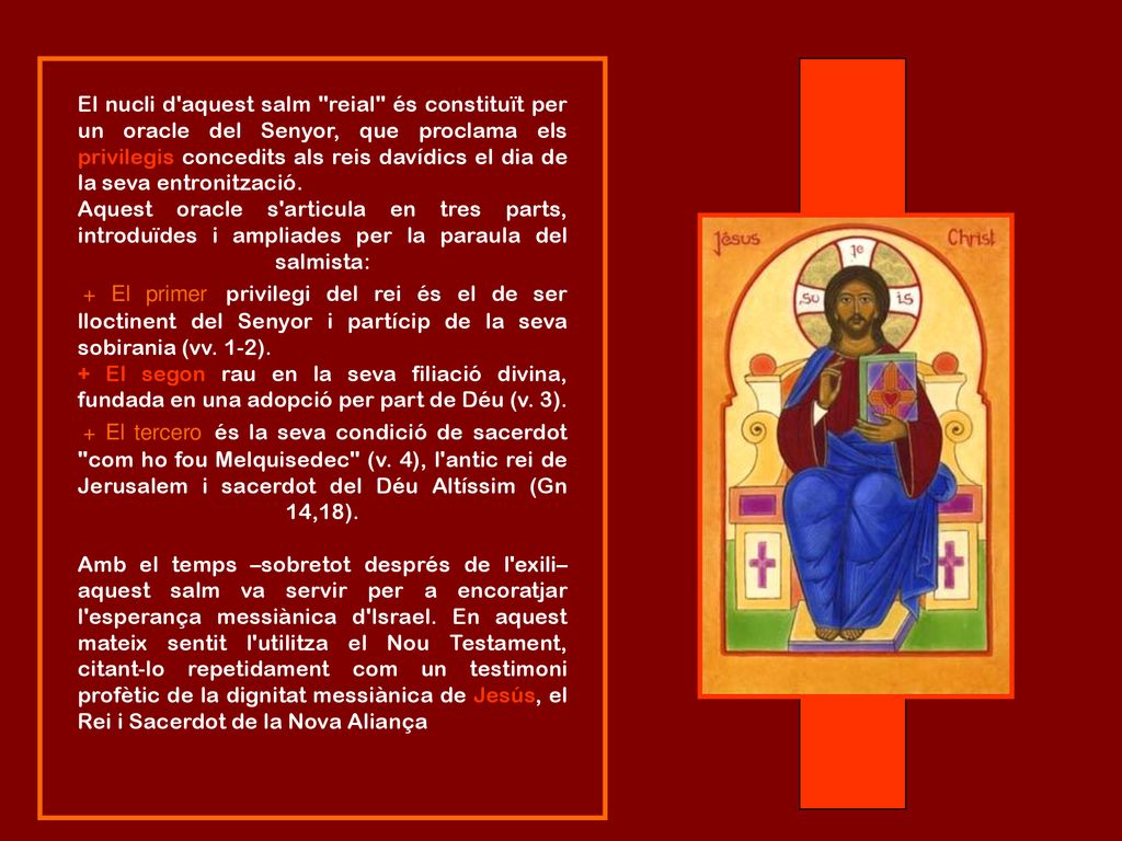 El nucli d aquest salm reial és constituït per un oracle del Senyor, que proclama els privilegis concedits als reis davídics el dia de la seva entronització.
