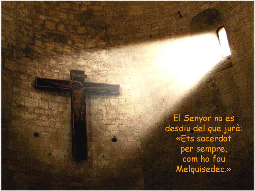 El Senyor no es desdiu del que jurà: «Ets sacerdot per sempre,