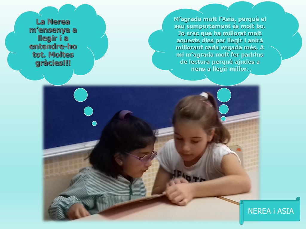 La Nerea m’ensenya a llegir i a entendre-ho tot. Moltes gràcies!!!