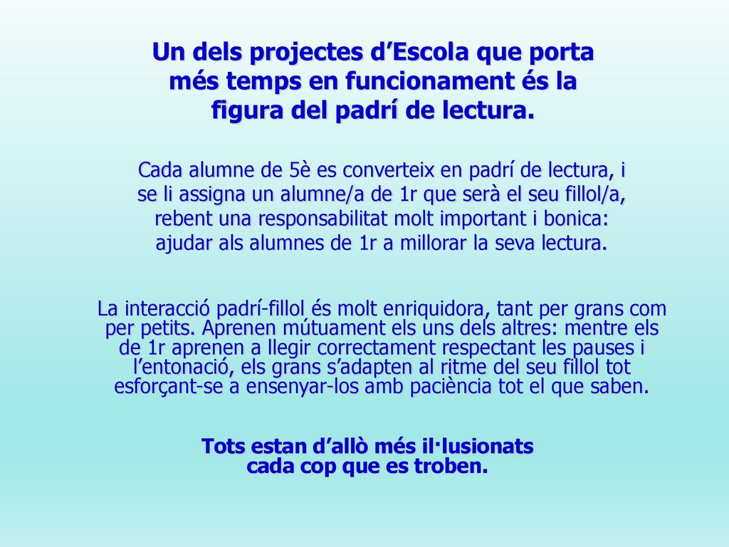 Tots estan d’allò més il·lusionats cada cop que es troben.