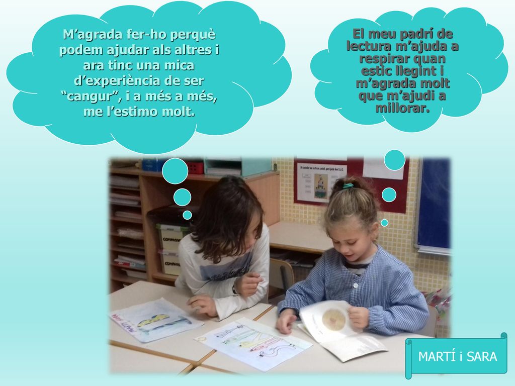 M’agrada fer-ho perquè podem ajudar als altres i ara tinc una mica d’experiència de ser cangur , i a més a més, me l’estimo molt.