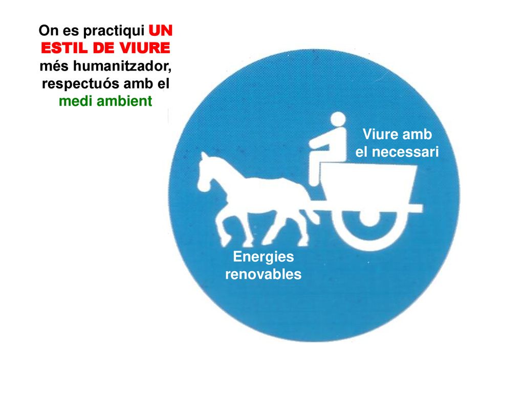 On es practiqui UN ESTIL DE VIURE més humanitzador, respectuós amb el medi ambient