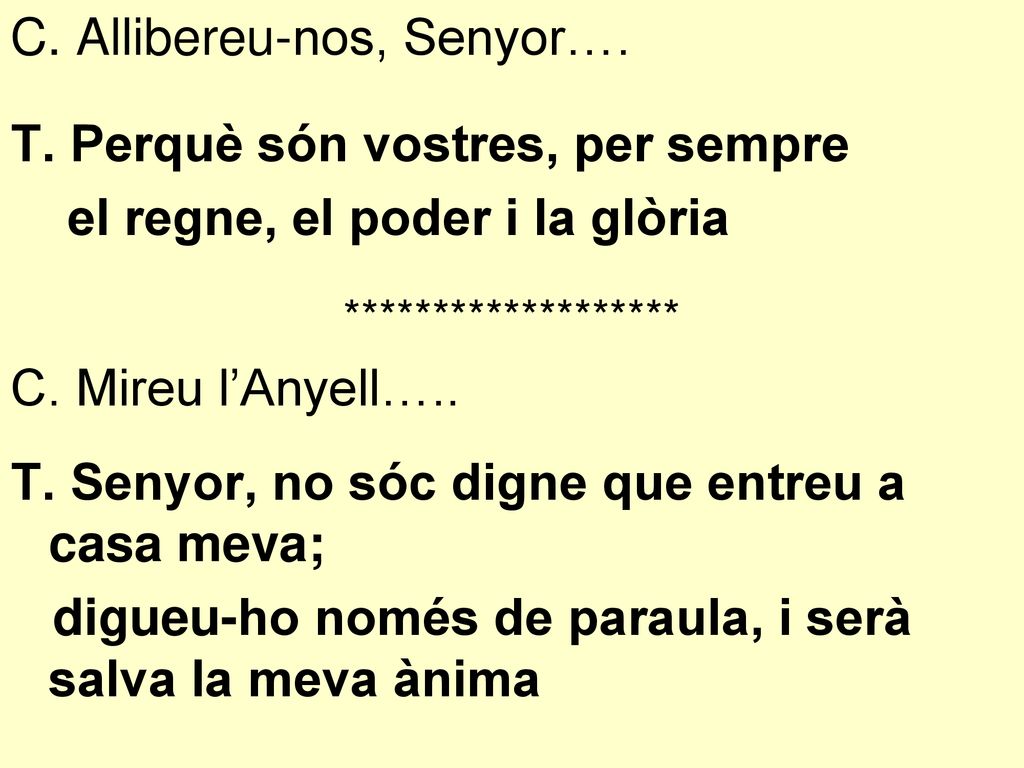 C. Allibereu-nos, Senyor…. T. Perquè són vostres, per sempre