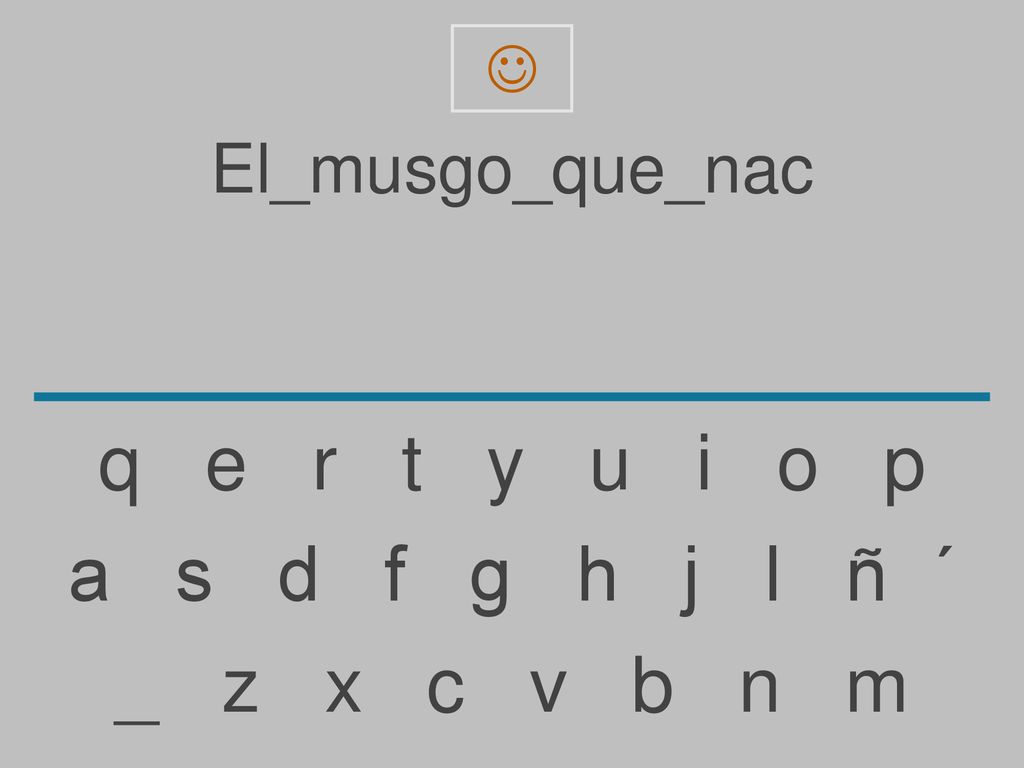q e r t y u i o p a s d f g h j l ñ ´ _ z x c v b n m El_musgo_que_nac