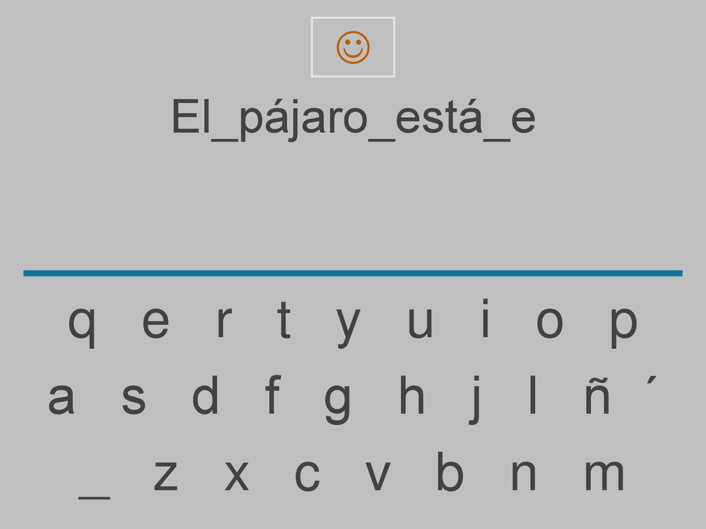 q e r t y u i o p a s d f g h j l ñ ´ _ z x c v b n m El_pájaro_está_e