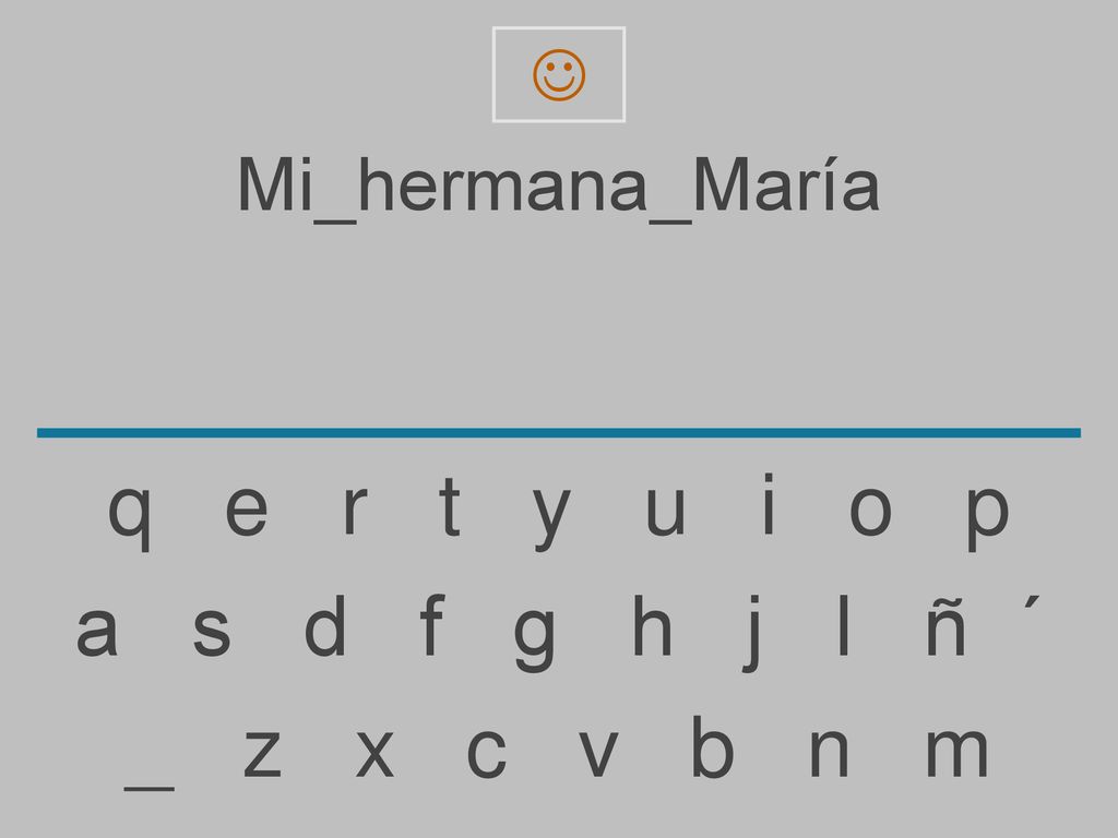 q e r t y u i o p a s d f g h j l ñ ´ _ z x c v b n m Mi_hermana_María