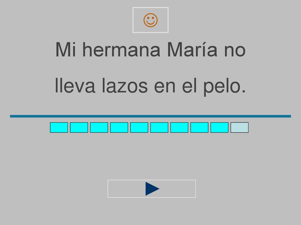  Mi hermana María no lleva lazos en el pelo.