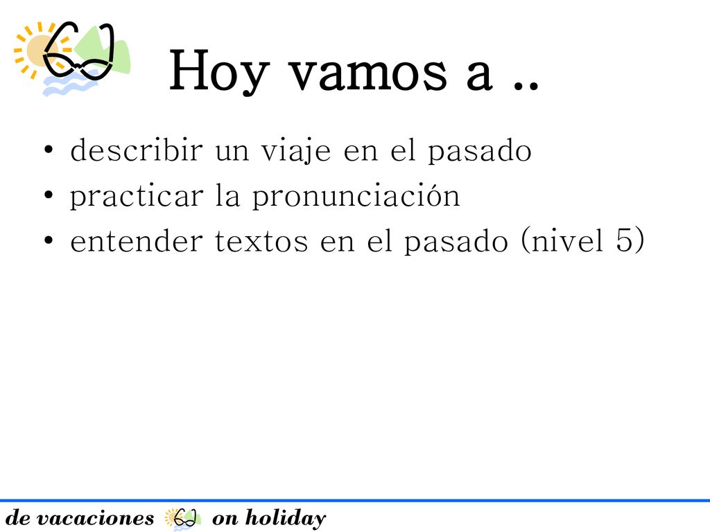 Hoy vamos a .. describir un viaje en el pasado