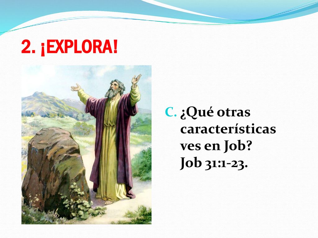 2. ¡EXPLORA! ¿Qué otras características ves en Job Job 31:1-23.