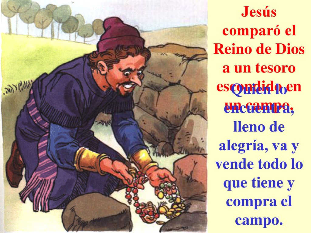 Jesús comparó el Reino de Dios a un tesoro escondido en un campo.