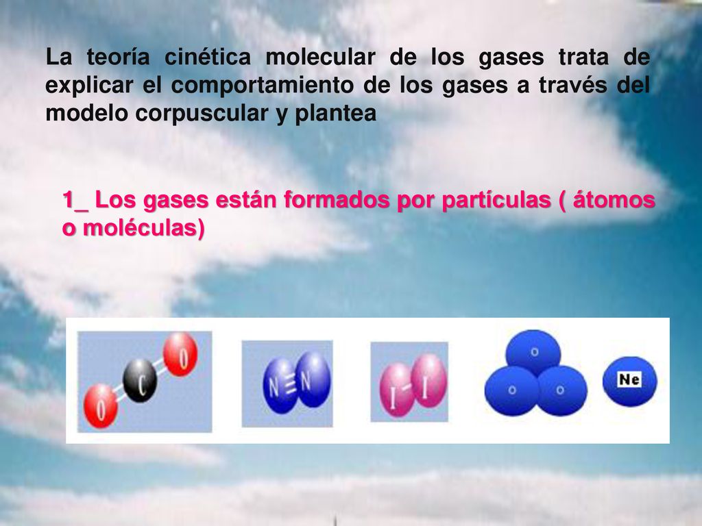 La teoría cinética molecular de los gases trata de explicar el comportamiento de los gases a través del modelo corpuscular y plantea