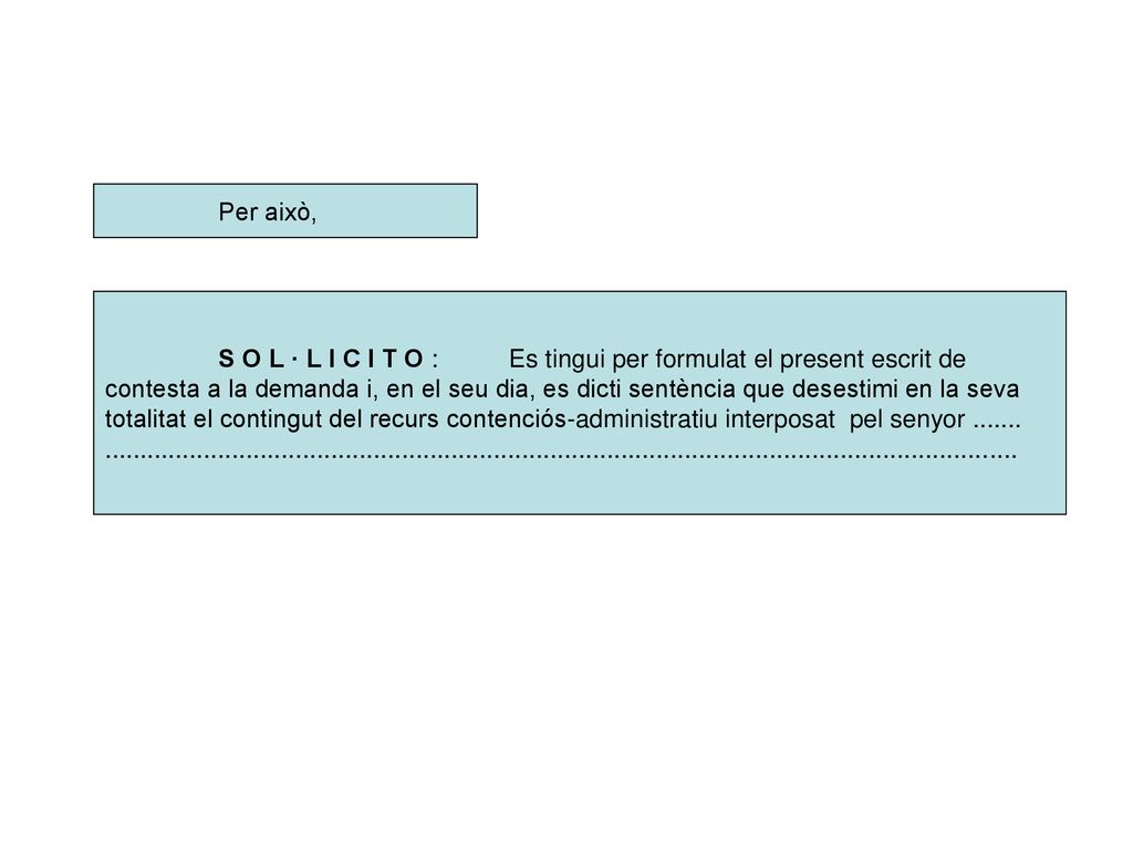 Per això, S O L · L I C I T O : Es tingui per formulat el present escrit de.
