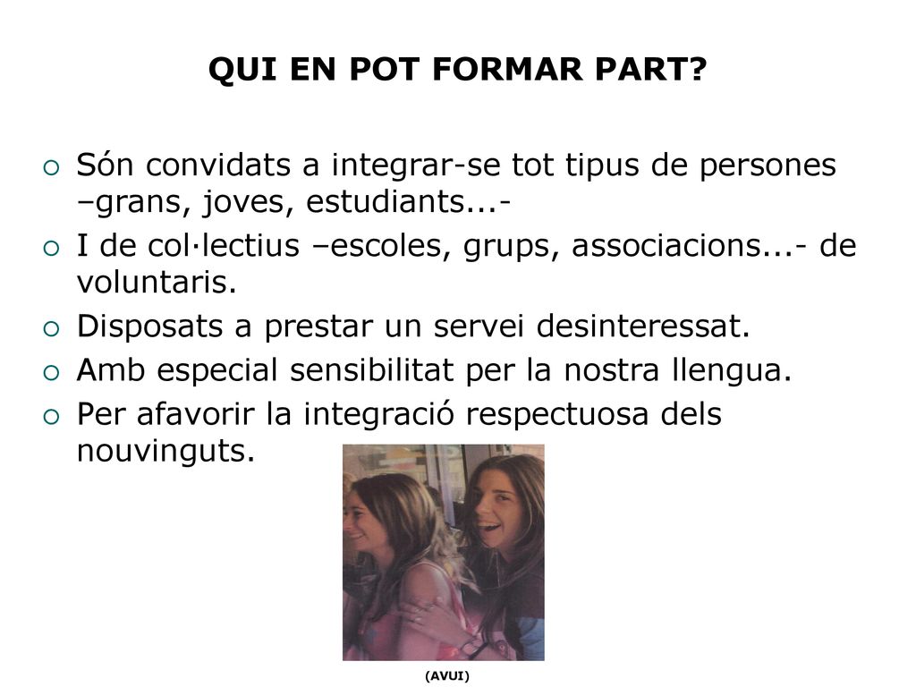 QUI EN POT FORMAR PART Són convidats a integrar-se tot tipus de persones –grans, joves, estudiants...-