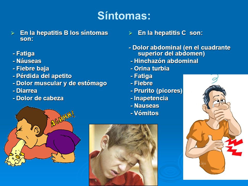 Síntomas: En la hepatitis B los síntomas son: - Fatiga - Náuseas