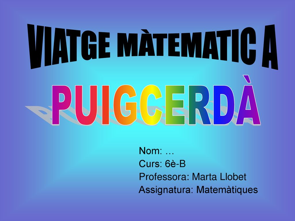 Nom: … Curs: 6è-B Professora: Marta Llobet Assignatura: Matemàtiques