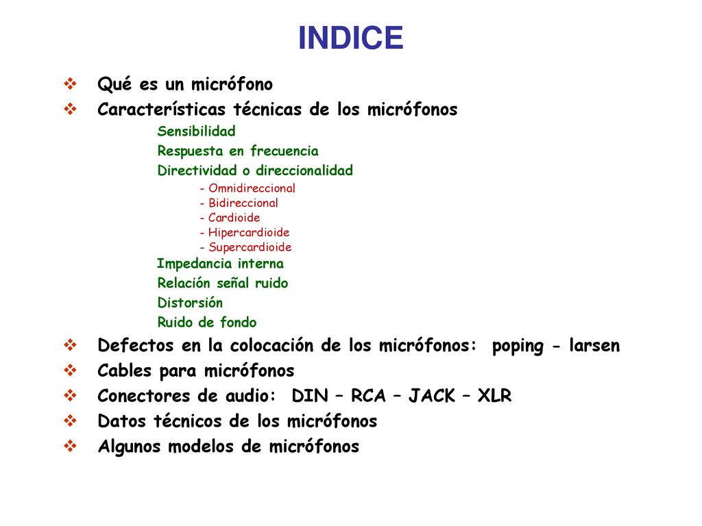 INDICE Qué es un micrófono Características técnicas de los micrófonos