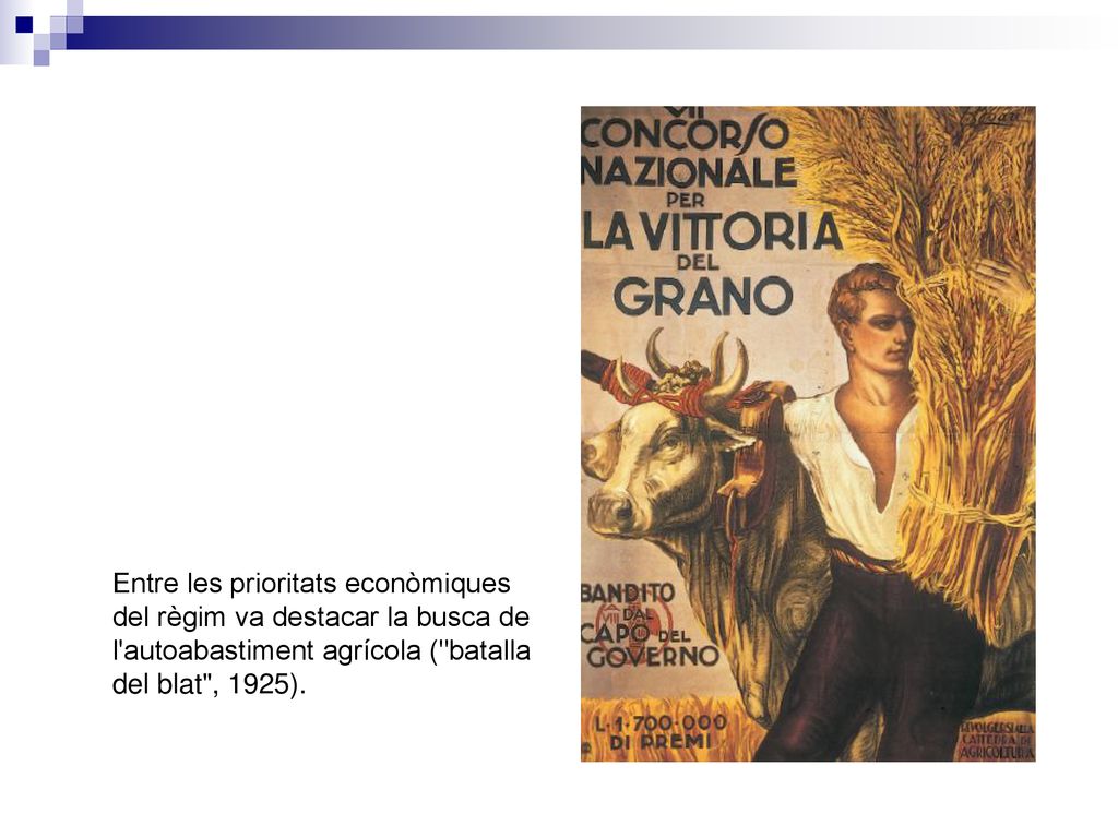 Entre les prioritats econòmiques del règim va destacar la busca de l autoabastiment agrícola ( batalla del blat , 1925).