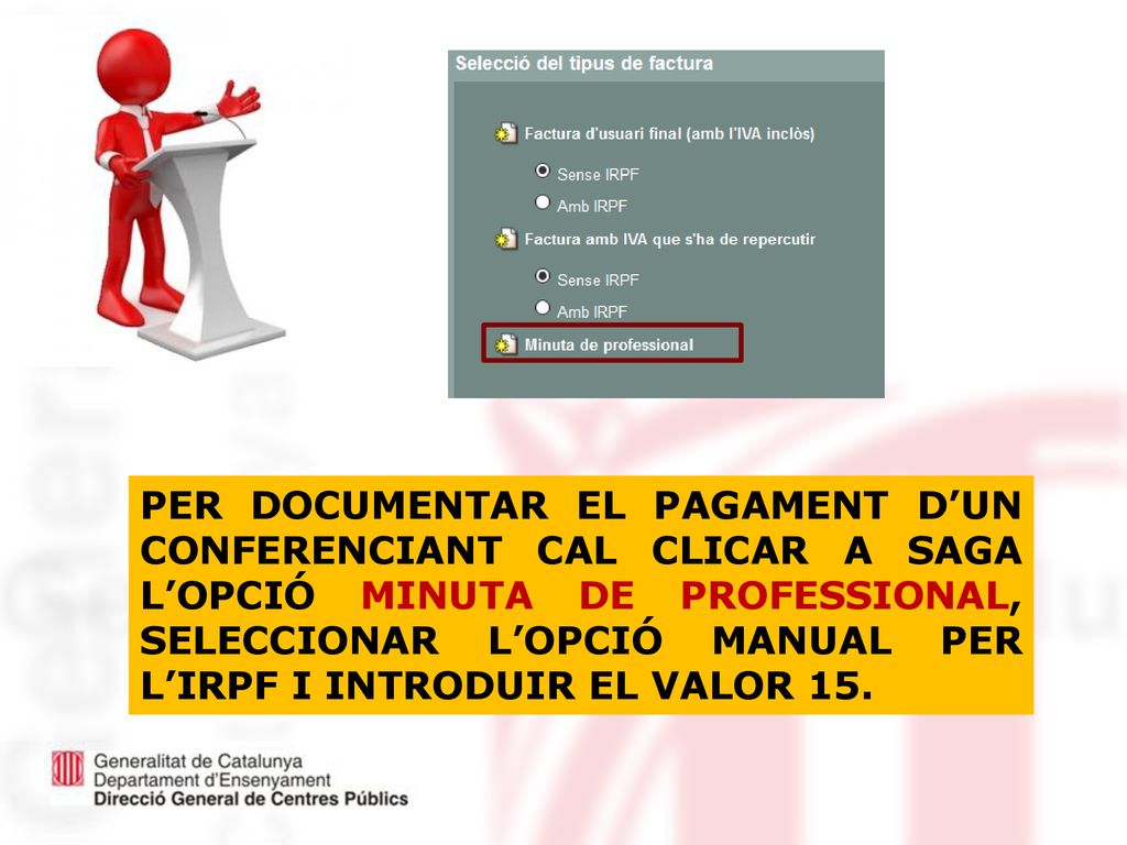 Per DOCUMENTAR el pagament d’un conferenciant cal clicar a SAGA l’opció Minuta de professional, Seleccionar l’opció manual per l’IRPF i introduir el valor 15.