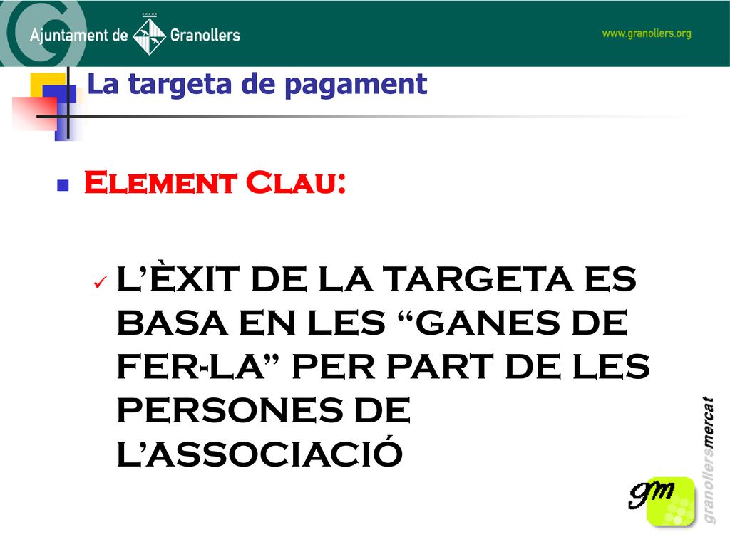 La targeta de pagament Element Clau: L’ÈXIT DE LA TARGETA ES BASA EN LES GANES DE FER-LA PER PART DE LES PERSONES DE L’ASSOCIACIÓ.