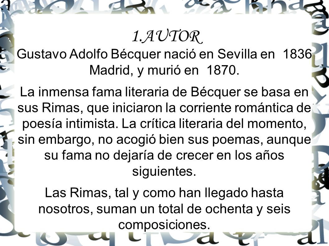 1.AUTOR Gustavo Adolfo Bécquer nació en Sevilla en 1836 Madrid, y murió en