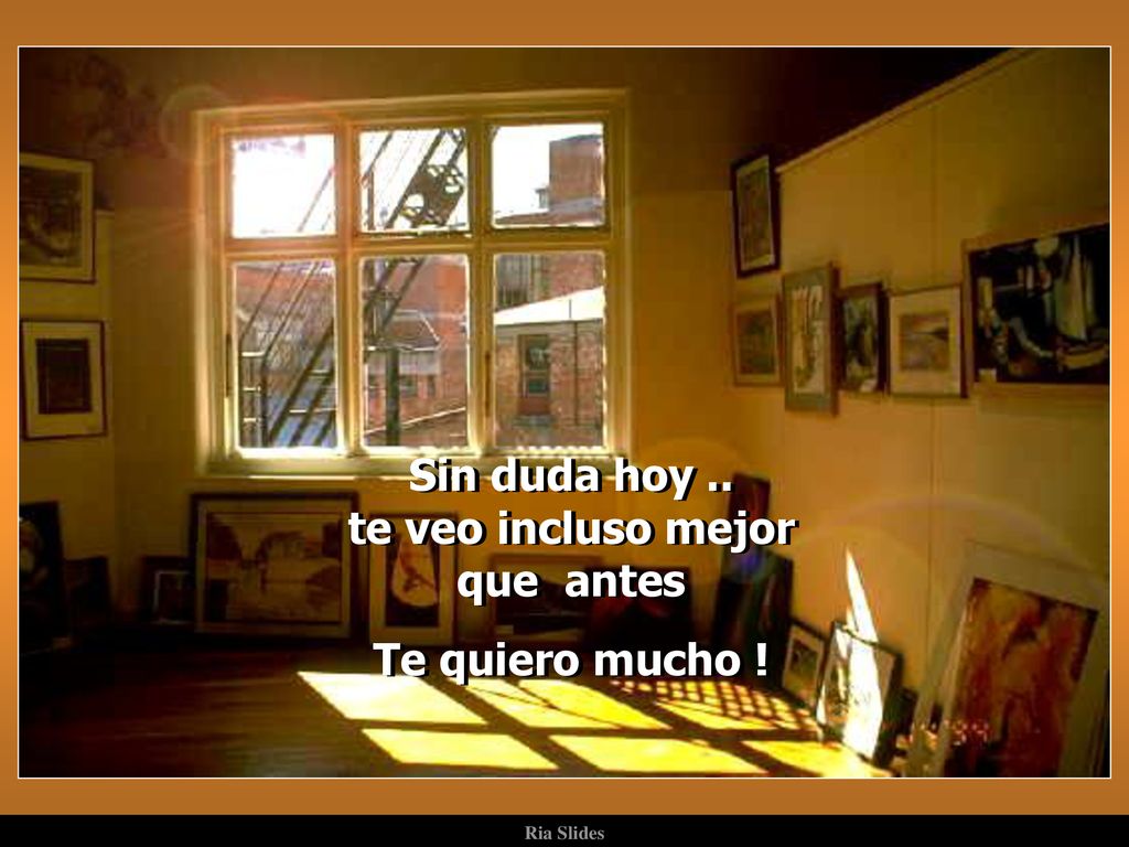 Sin duda hoy .. te veo incluso mejor que antes