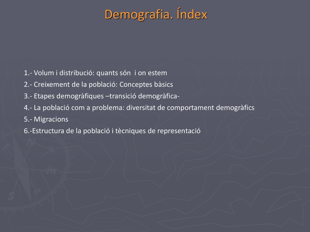 Demografia. Índex 1.- Volum i distribució: quants són i on estem