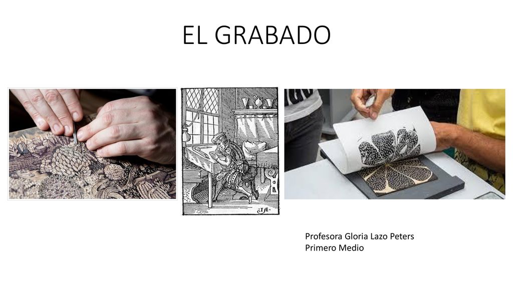 EL GRABADO Profesora Gloria Lazo Peters Primero Medio