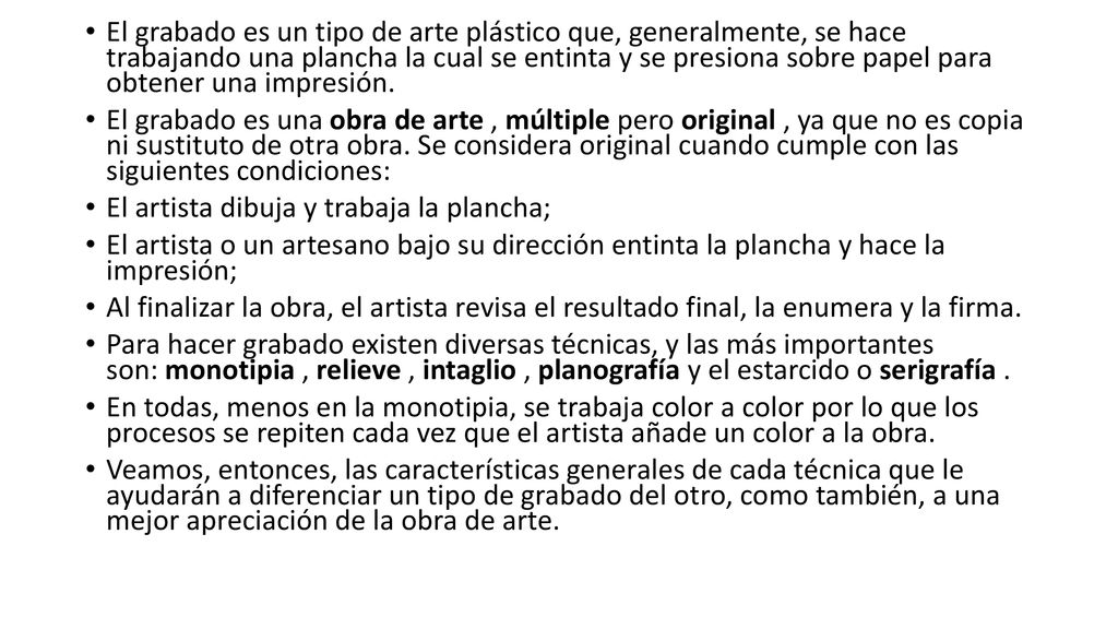 El grabado es un tipo de arte plástico que, generalmente, se hace trabajando una plancha la cual se entinta y se presiona sobre papel para obtener una impresión.