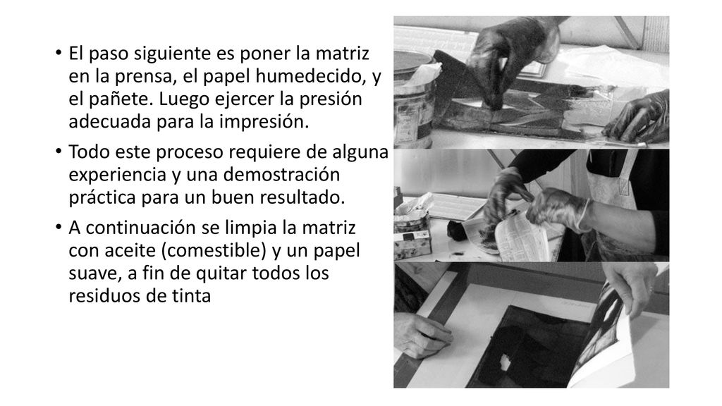 El paso siguiente es poner la matriz en la prensa, el papel humedecido, y el pañete. Luego ejercer la presión adecuada para la impresión.