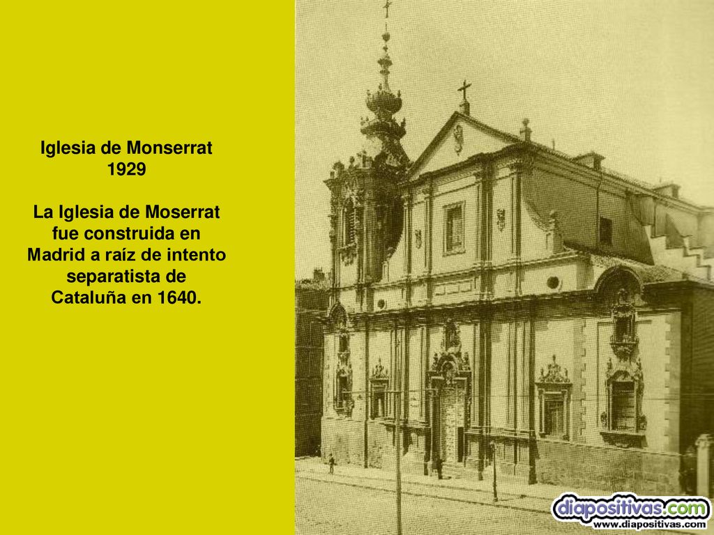 Iglesia de Monserrat 1929 La Iglesia de Moserrat fue construida en Madrid a raíz de intento separatista de Cataluña en