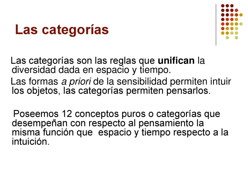 Las categorías Las categorías son las reglas que unifican la diversidad dada en espacio y tiempo.