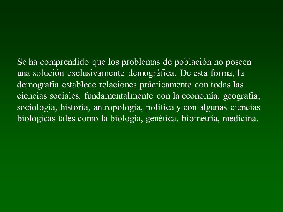 Se ha comprendido que los problemas de población no poseen una solución exclusivamente demográfica.