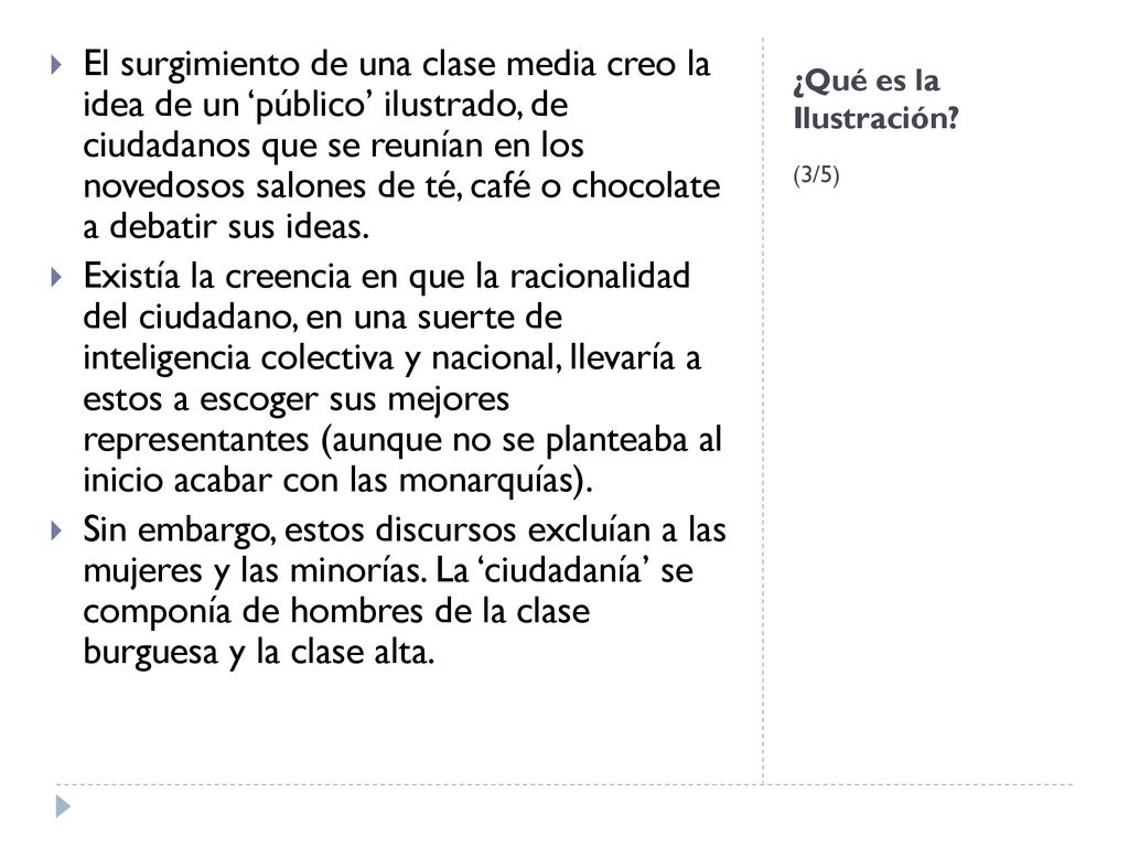 El surgimiento de una clase media creo la idea de un ‘público’ ilustrado, de ciudadanos que se reunían en los novedosos salones de té, café o chocolate a debatir sus ideas.