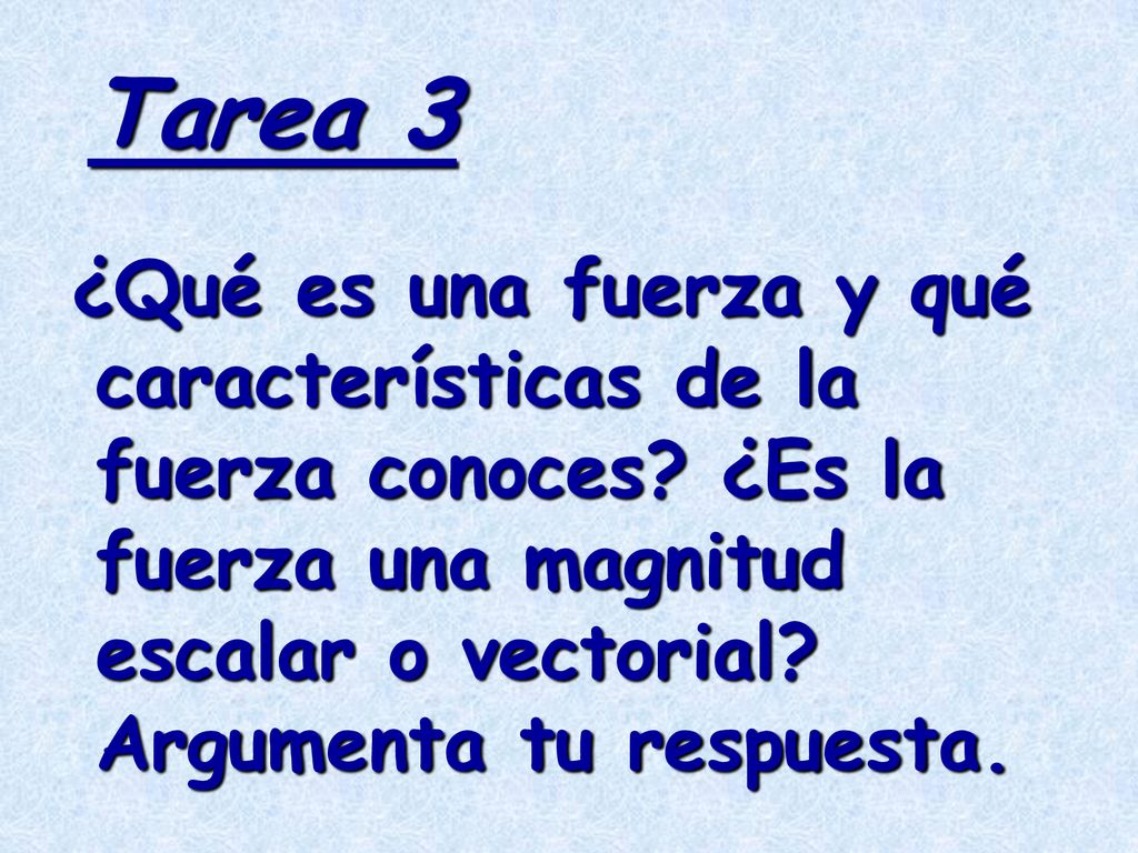 Tarea 3 ¿Qué es una fuerza y qué características de la fuerza conoces.