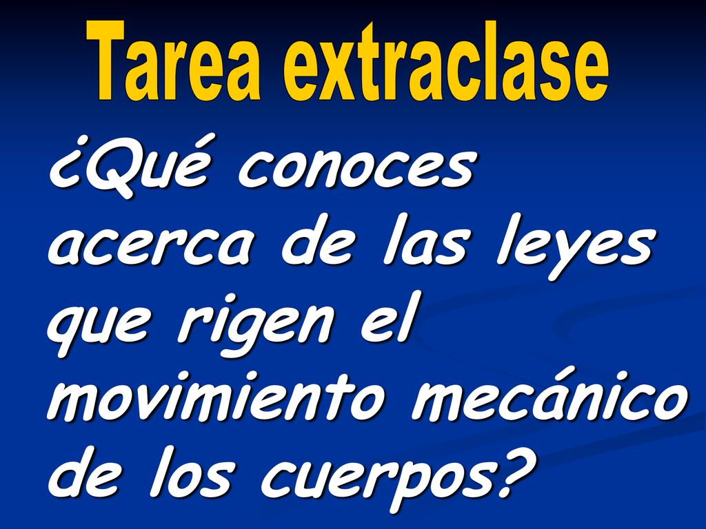 Tarea extraclase ¿Qué conoces acerca de las leyes que rigen el movimiento mecánico de los cuerpos