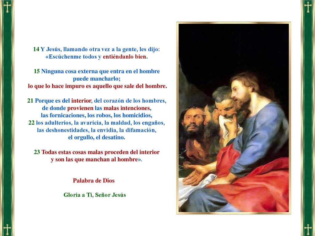 14 Y Jesús, llamando otra vez a la gente, les dijo: