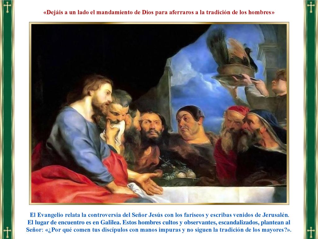 «Dejáis a un lado el mandamiento de Dios para aferraros a la tradición de los hombres»