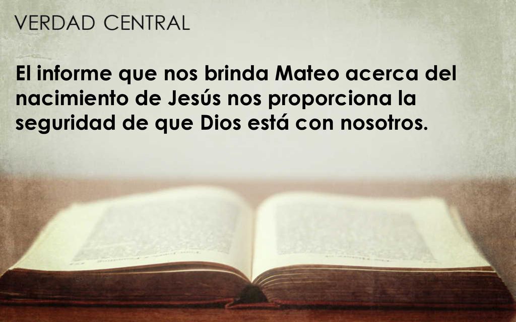 El informe que nos brinda Mateo acerca del nacimiento de Jesús nos proporciona la seguridad de que Dios está con nosotros.