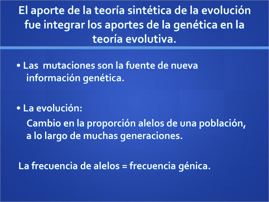El aporte de la teoría sintética de la evolución fue integrar los aportes de la genética en la teoría evolutiva.