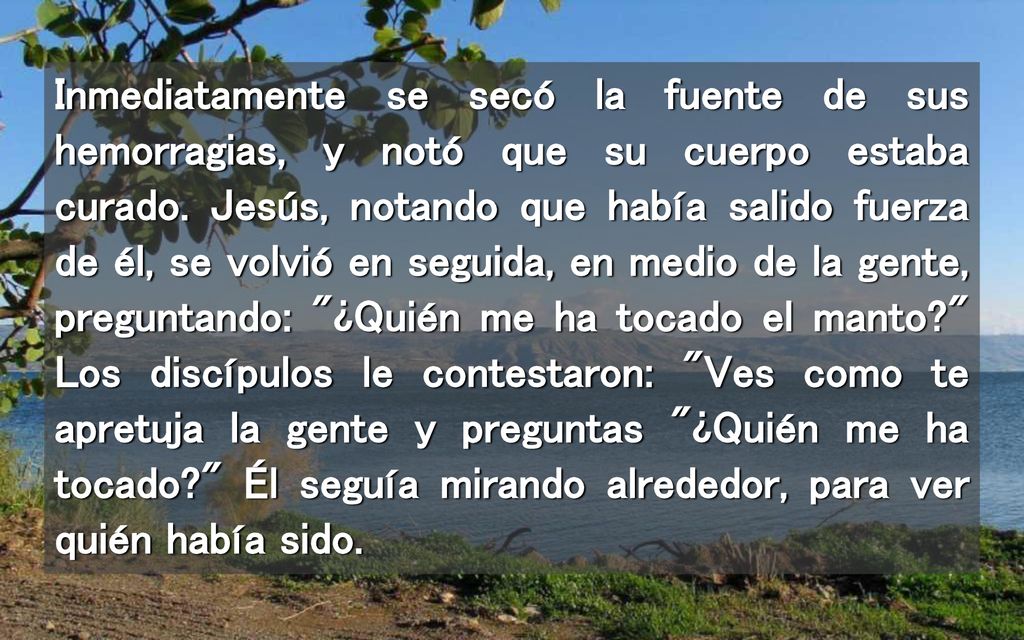 Inmediatamente se secó la fuente de sus hemorragias, y notó que su cuerpo estaba curado.
