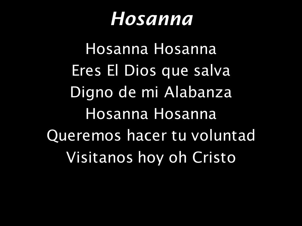 Hosanna Hosanna Hosanna Eres El Dios que salva Digno de mi Alabanza