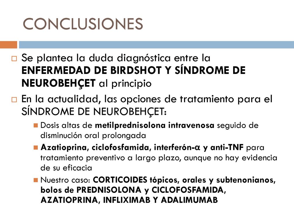 CONCLUSIONES Se plantea la duda diagnóstica entre la ENFERMEDAD DE BIRDSHOT Y SÍNDROME DE NEUROBEHÇET al principio.