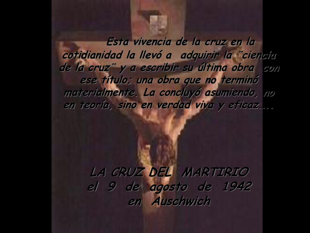 Esta vivencia de la cruz en la cotidianidad la llevó a adquirir la ¨ciencia de la cruz¨ y a escribir su última obra con ese título; una obra que no terminó materialmente. La concluyó asumiendo, no en teoría, sino en verdad viva y eficaz…..