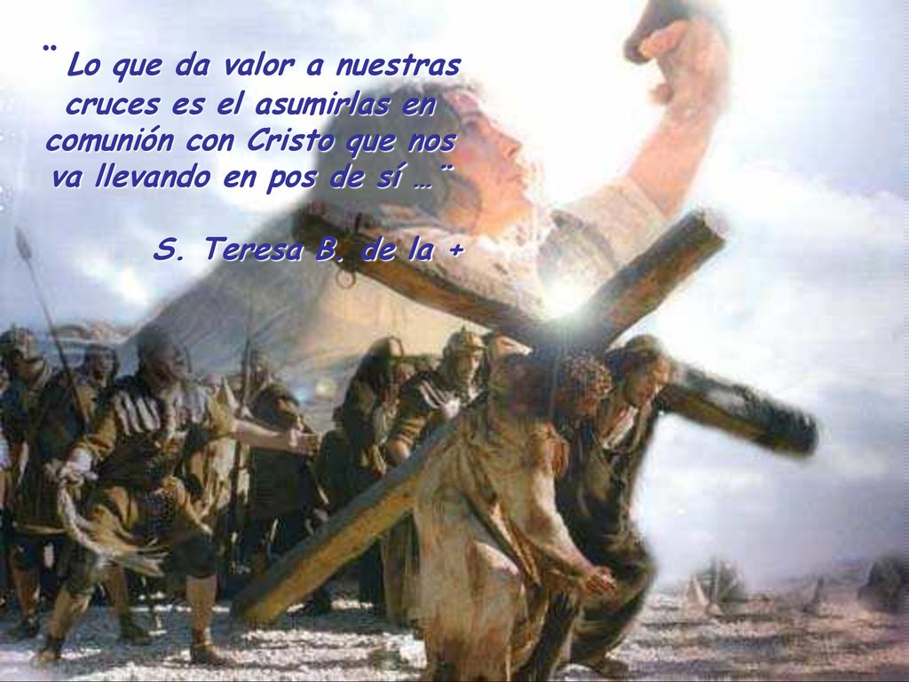 ¨ Lo que da valor a nuestras cruces es el asumirlas en comunión con Cristo que nos va llevando en pos de sí …¨