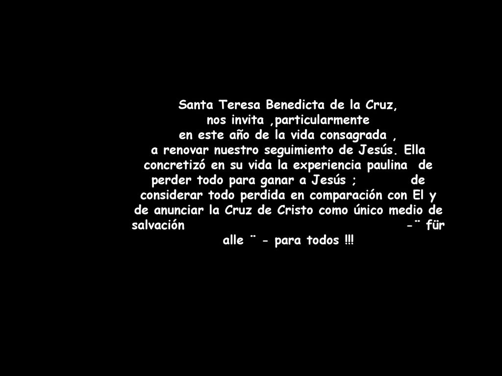 Santa Teresa Benedicta de la Cruz, nos invita ,particularmente en este año de la vida consagrada , a renovar nuestro seguimiento de Jesús.